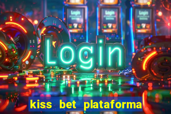 kiss bet plataforma de jogos